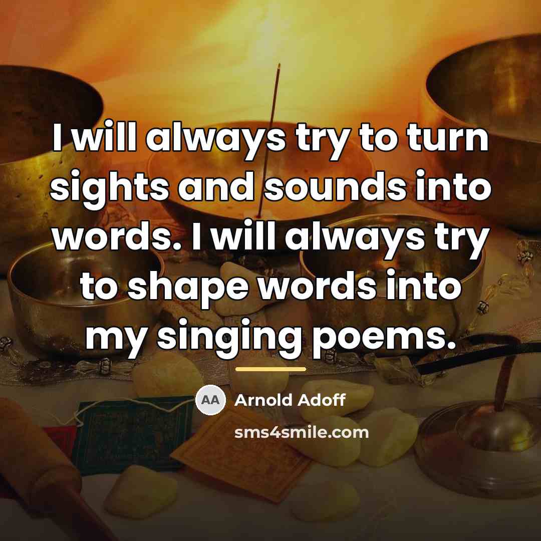 “I will always try to turn sights and sounds into…” quote by Arnold Adoff