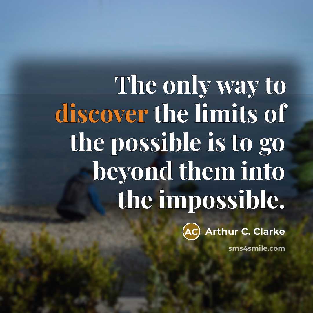 “The only way to discover the limits of the possible…” quote by Arthur C. Clarke