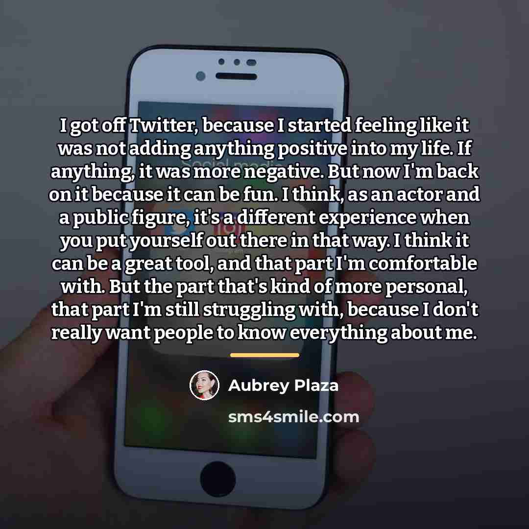 “I got off Twitter, because I started feeling like it…” quote by Aubrey Plaza