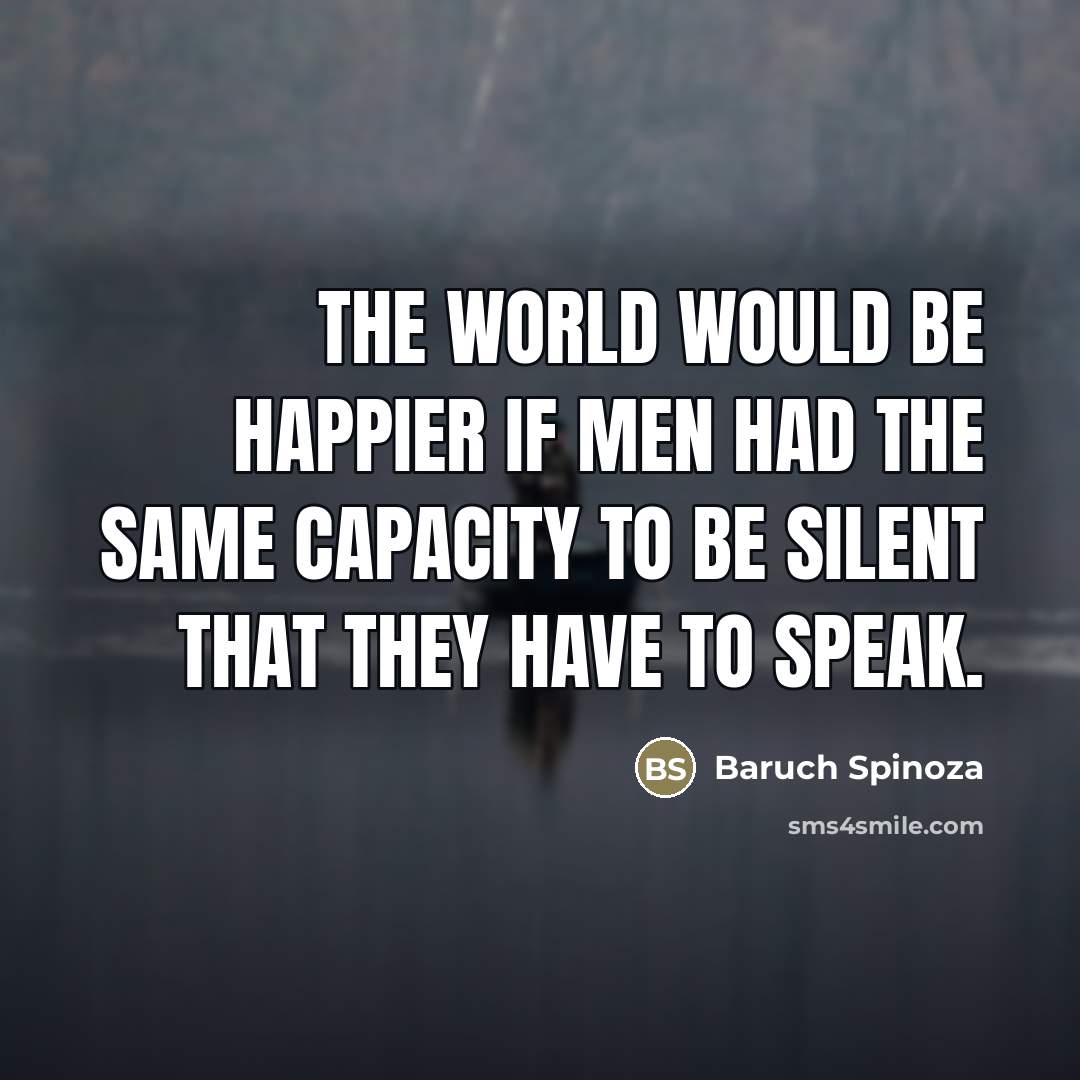 “The world would be happier if men had the same…” quote by Baruch Spinoza
