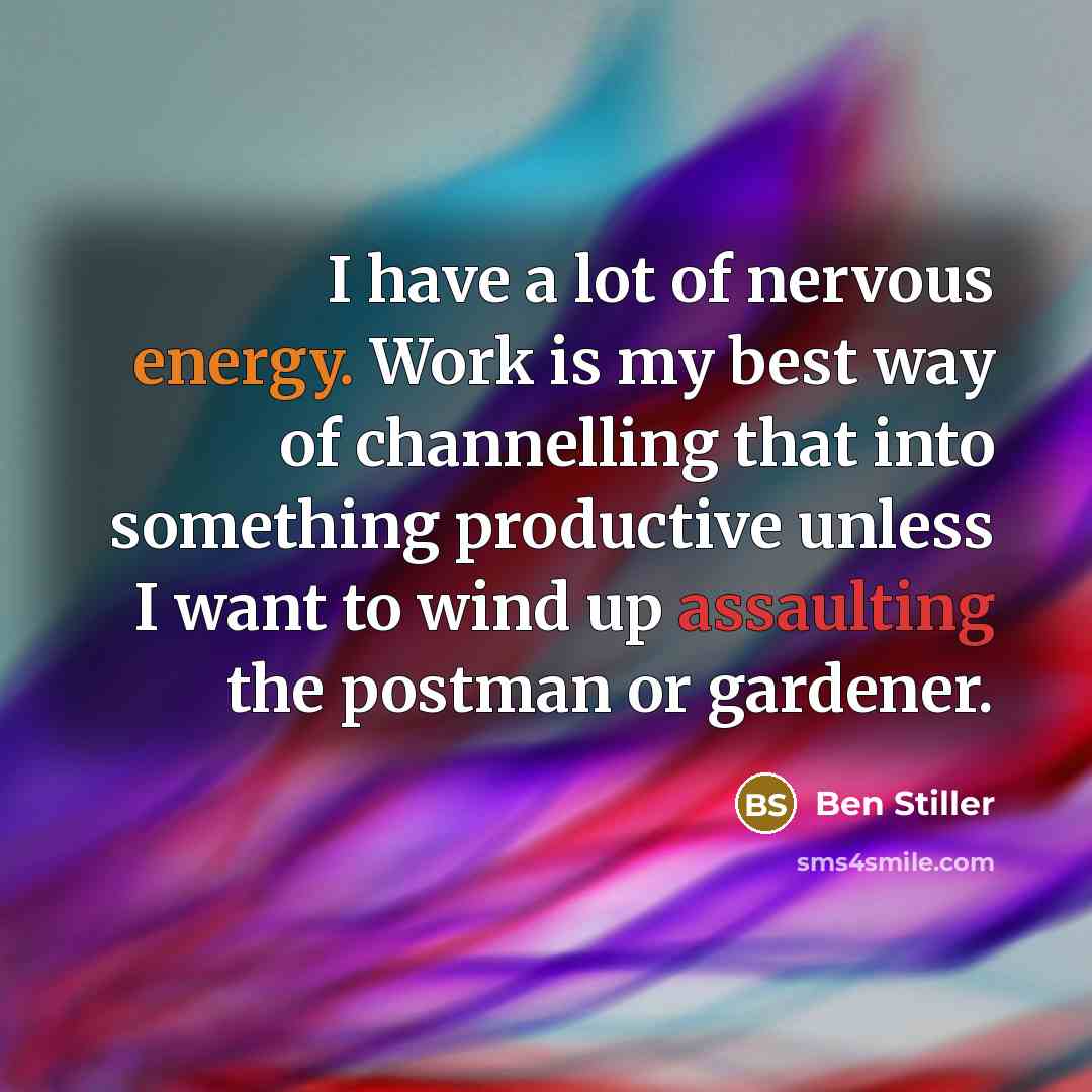“I have a lot of nervous energy. Work is my…” quote by Ben Stiller