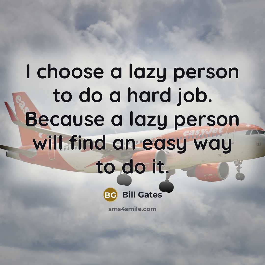 “I choose a lazy person to do a hard job.…” quote by Bill Gates