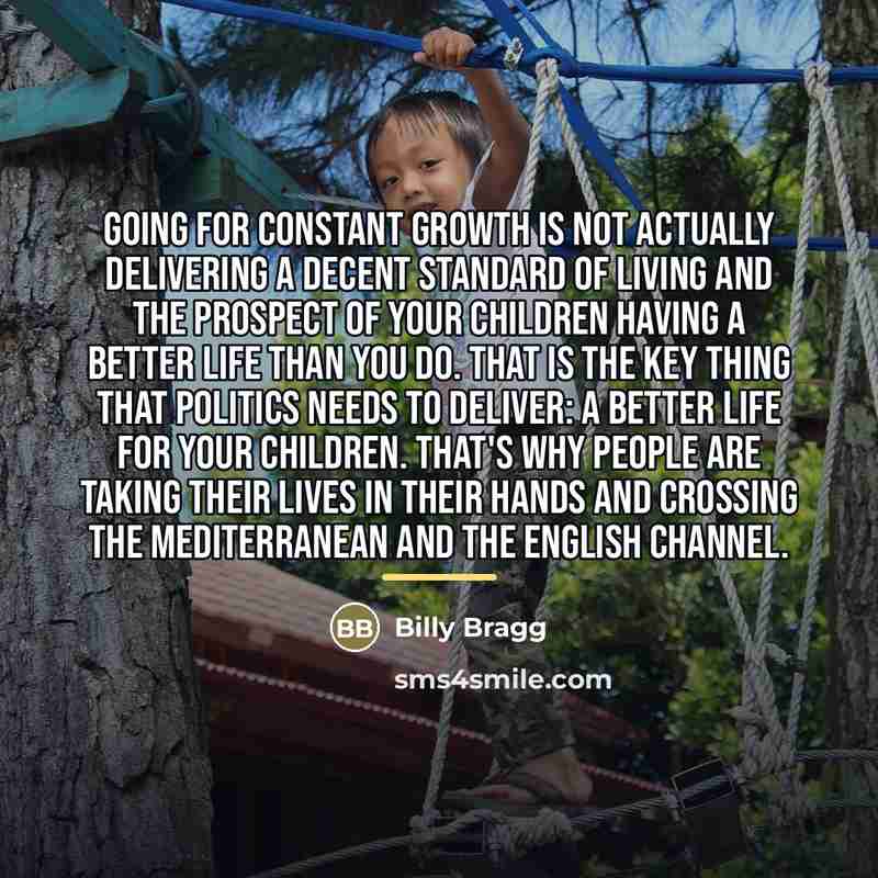 “Going for constant growth is not actually delivering a decent…” quote by Billy Bragg