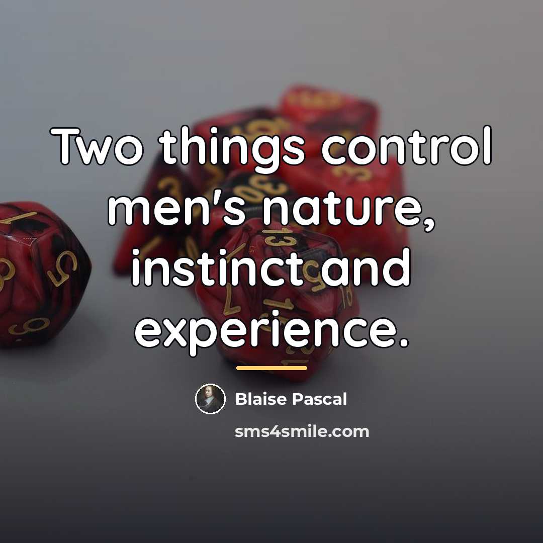 “Two things control men's nature, instinct and experience.…” quote by Blaise Pascal