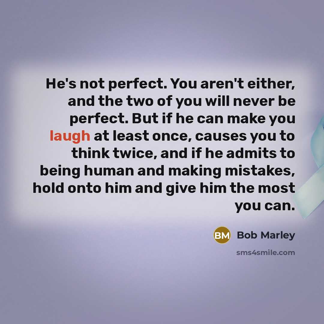 “He's not perfect. You aren't either, and the two of…” quote by Bob Marley