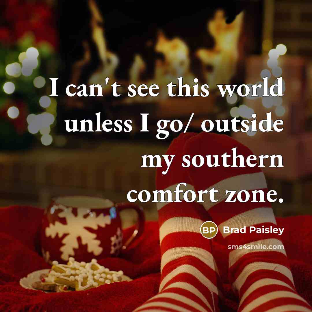 “I can't see this world unless I go/ outside my…” quote by Brad Paisley