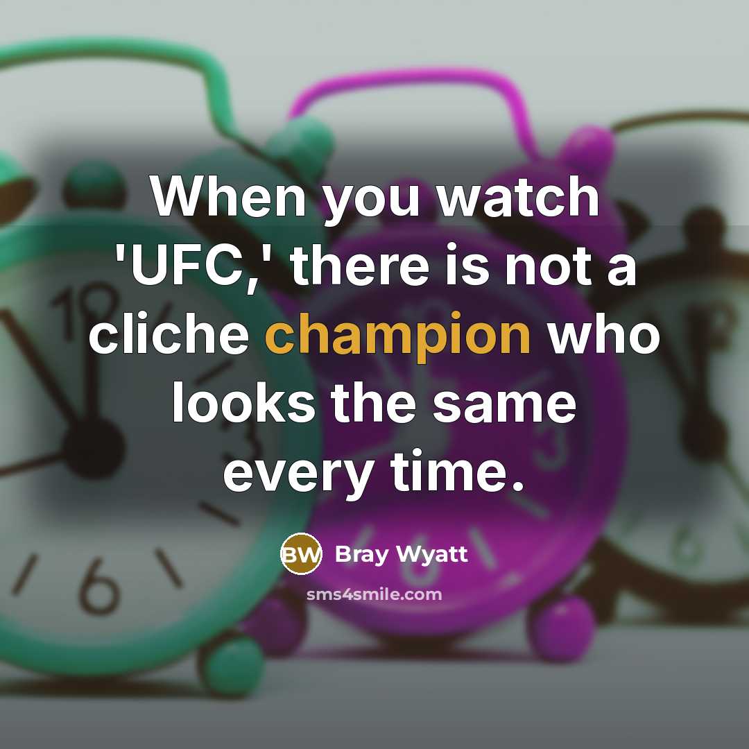 “When you watch 'UFC,' there is not a cliche champion…” quote by Bray Wyatt