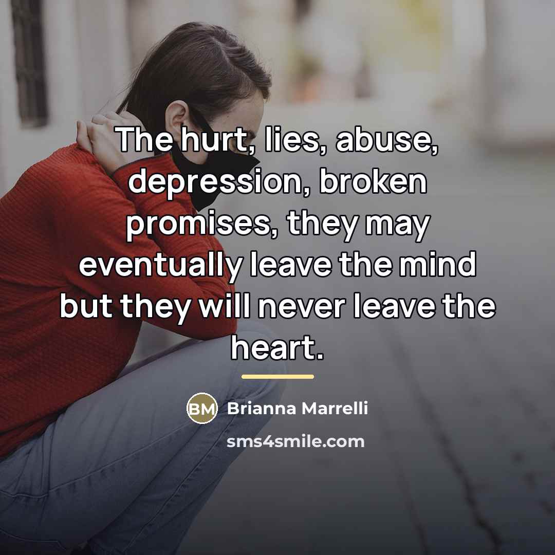“The hurt, lies, abuse, depression, broken promises, they may eventually…” quote by Brianna Marrelli