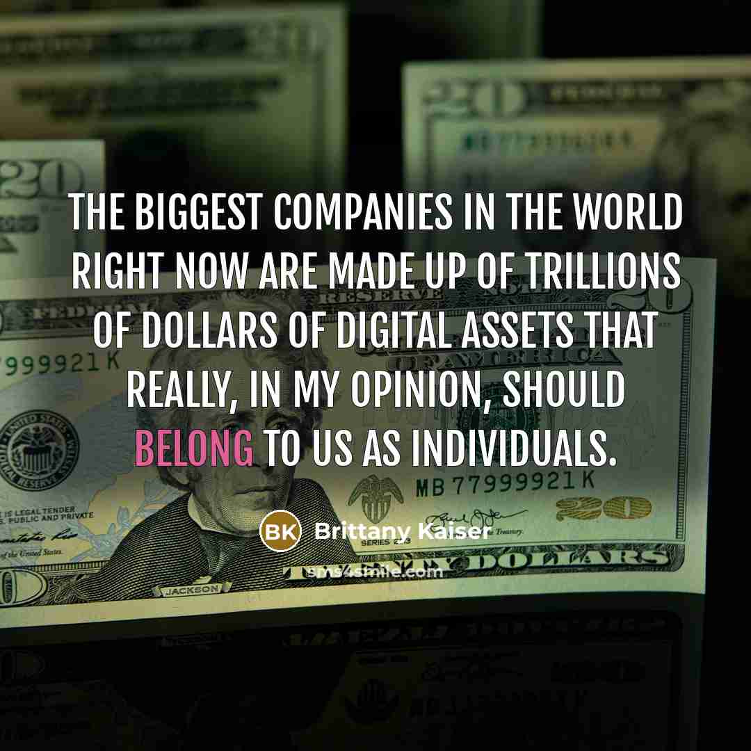 “The biggest companies in the world right now are made…” quote by Brittany Kaiser