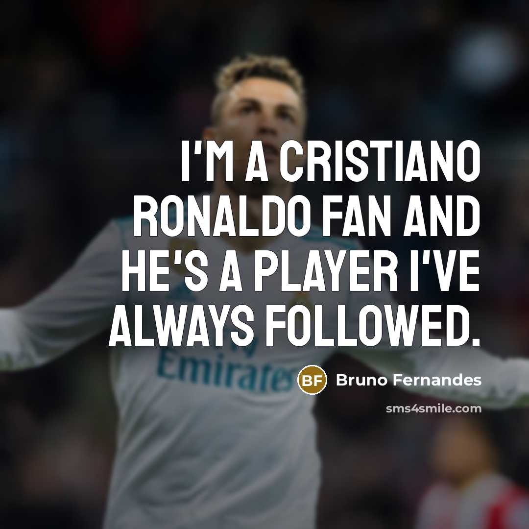 “I'm a Cristiano Ronaldo fan and he's a player I've…” quote by Bruno Fernandes
