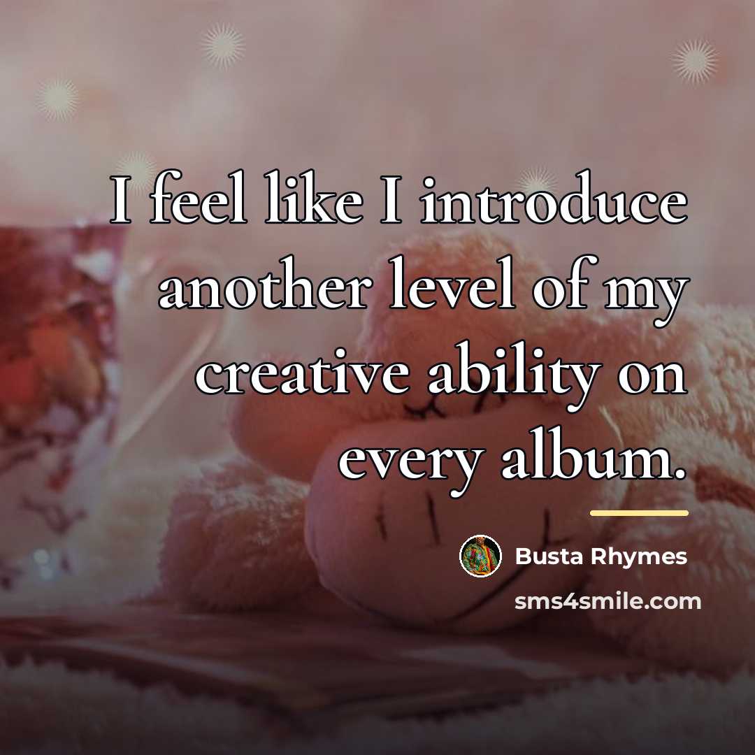 “I feel like I introduce another level of my creative…” quote by Busta Rhymes