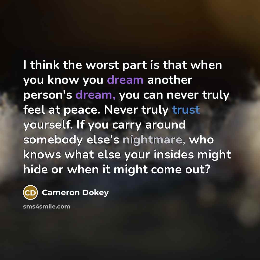 “I think the worst part is that when you know…” quote by Cameron Dokey
