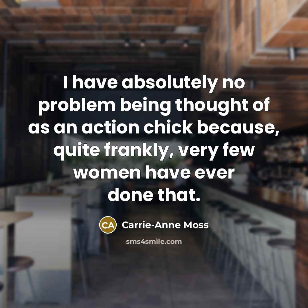 “I have absolutely no problem being thought of as an…” quote by Carrie-Anne Moss