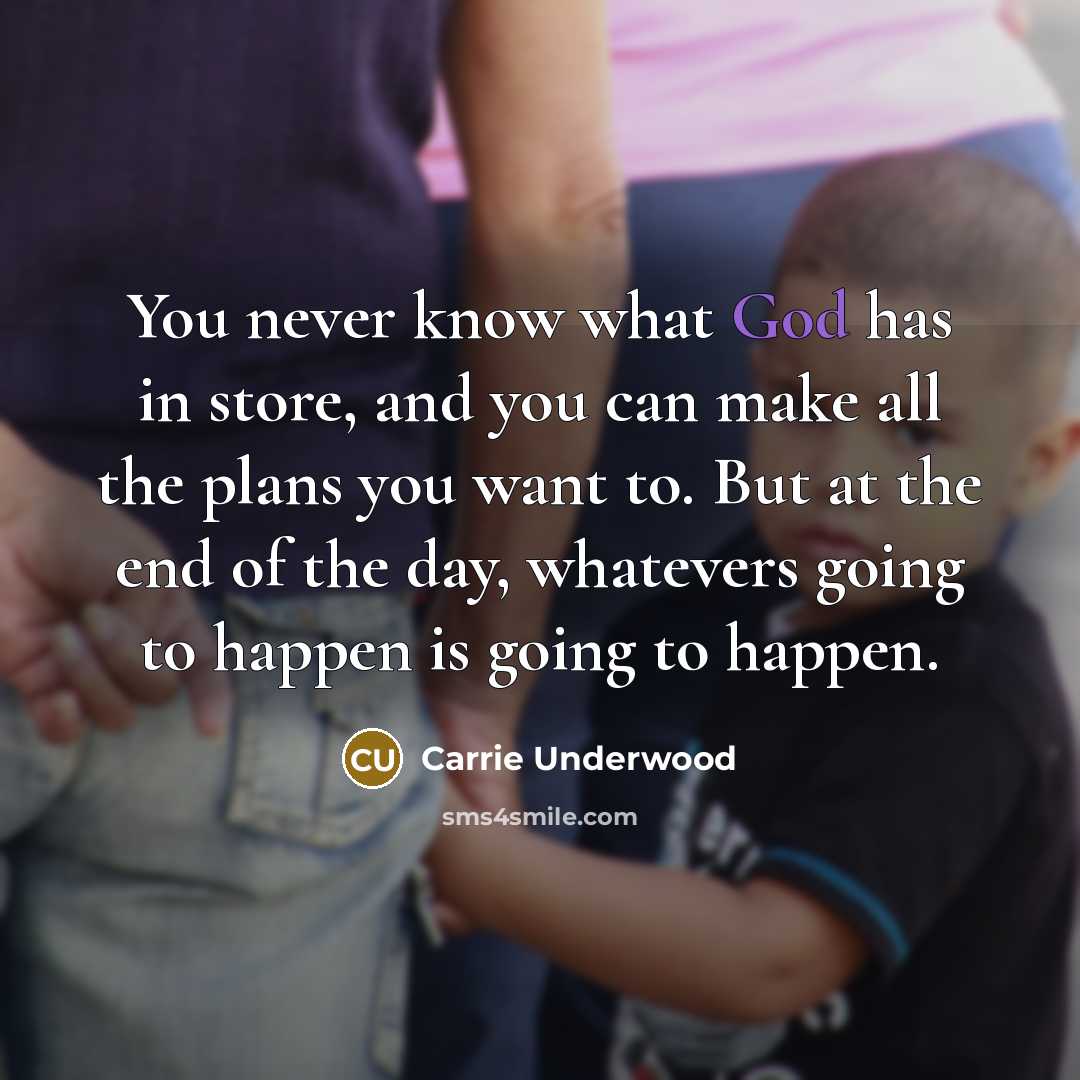 “You never know what God has in store, and you…” quote by Carrie Underwood