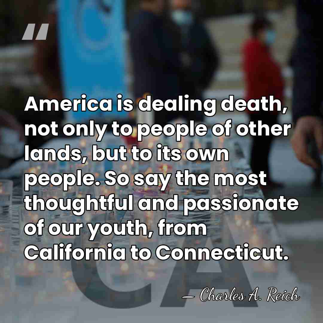 America is dealing death, not only to people of other lands, but&hellip; - Charles A. Reich