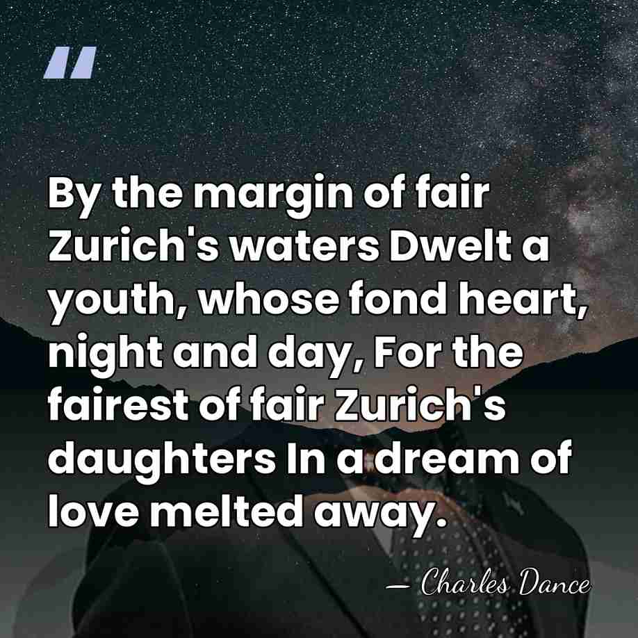 By the margin of fair Zurich's waters Dwelt a youth, whose fond&hellip; - Charles Dance