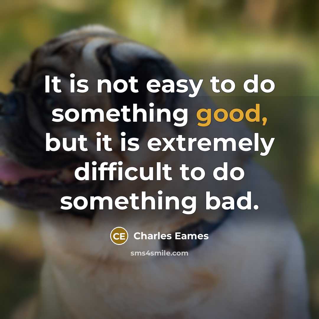 “It is not easy to do something good, but it…” quote by Charles Eames