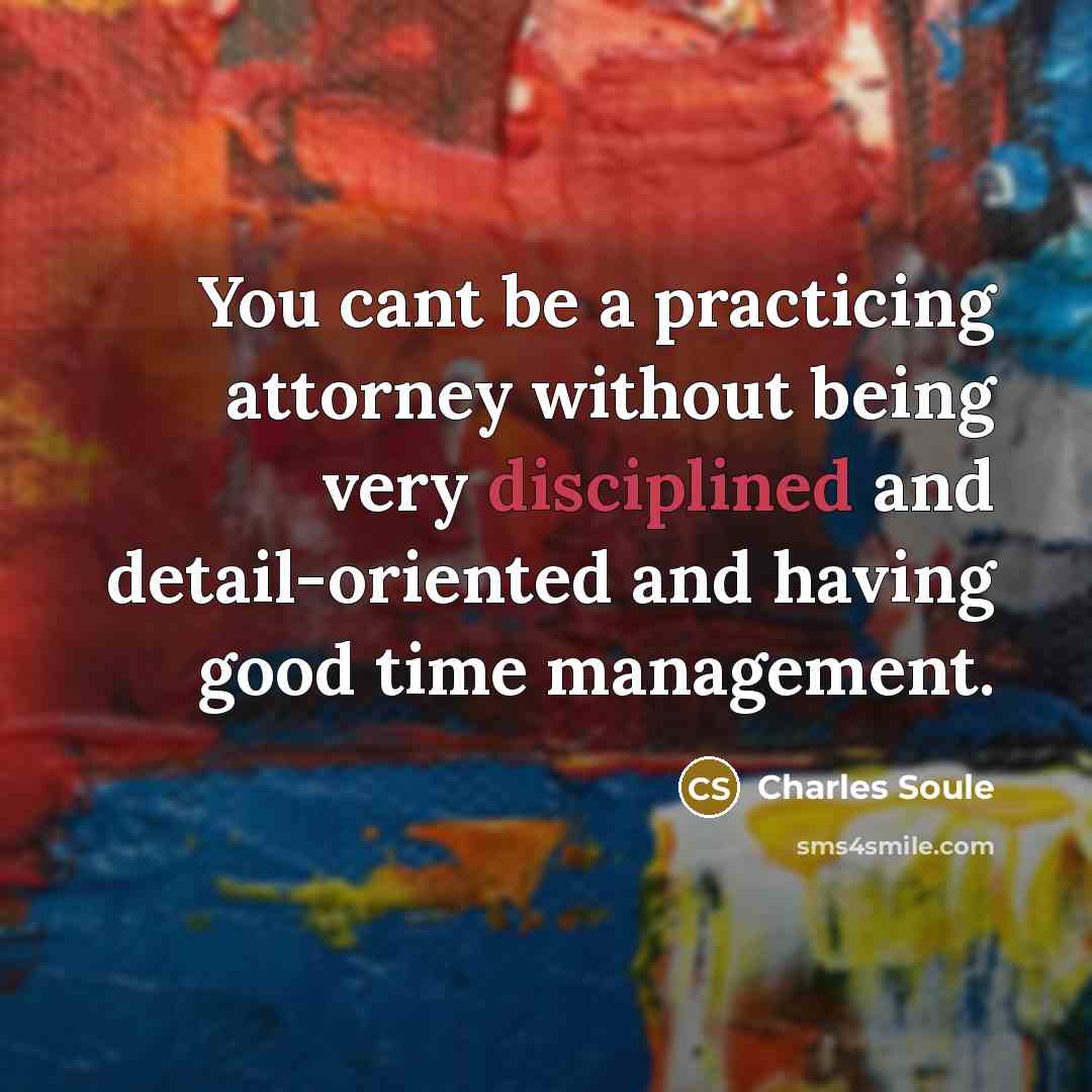 “You cant be a practicing attorney without being very disciplined…” quote by Charles Soule