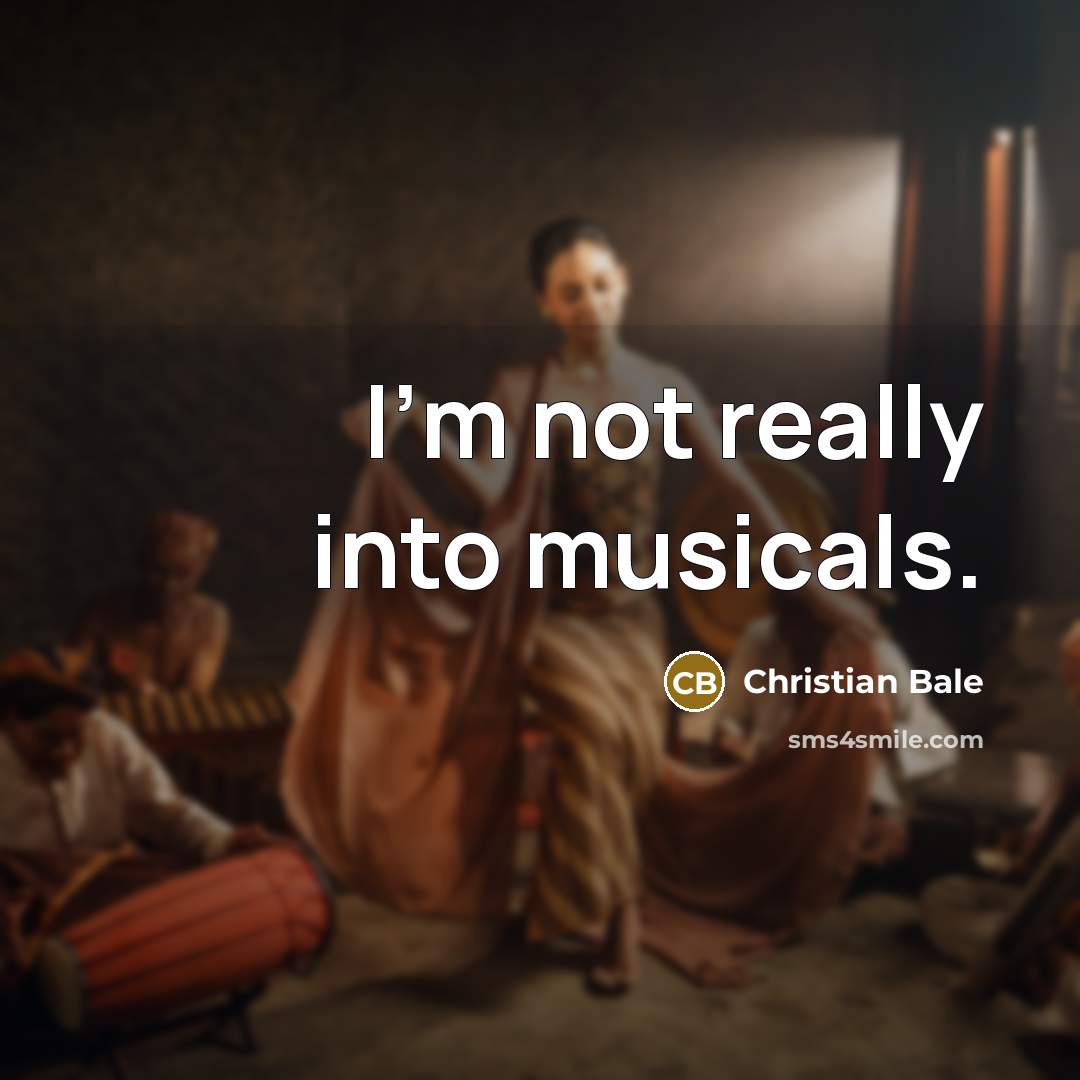 “I'm not really into musicals.…” quote by Christian Bale