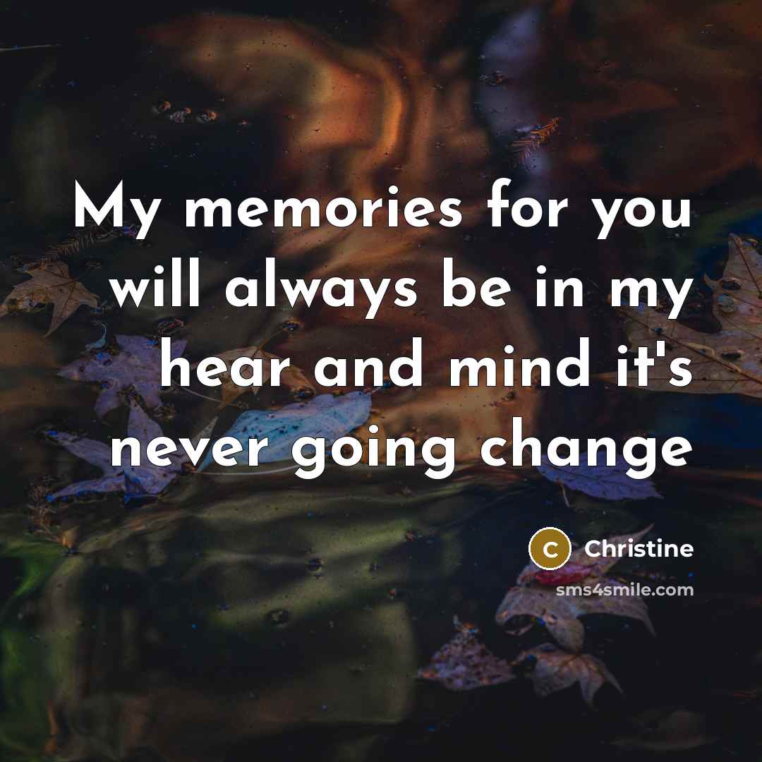 “My memories for you will always be in my hear…” quote by Christine
