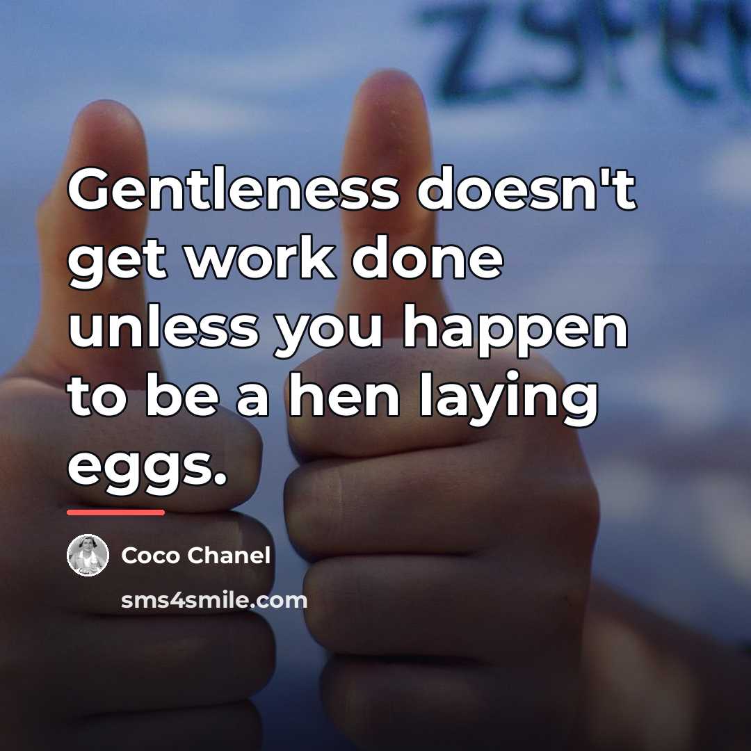 “Gentleness doesn't get work done unless you happen to be…” quote by Coco Chanel