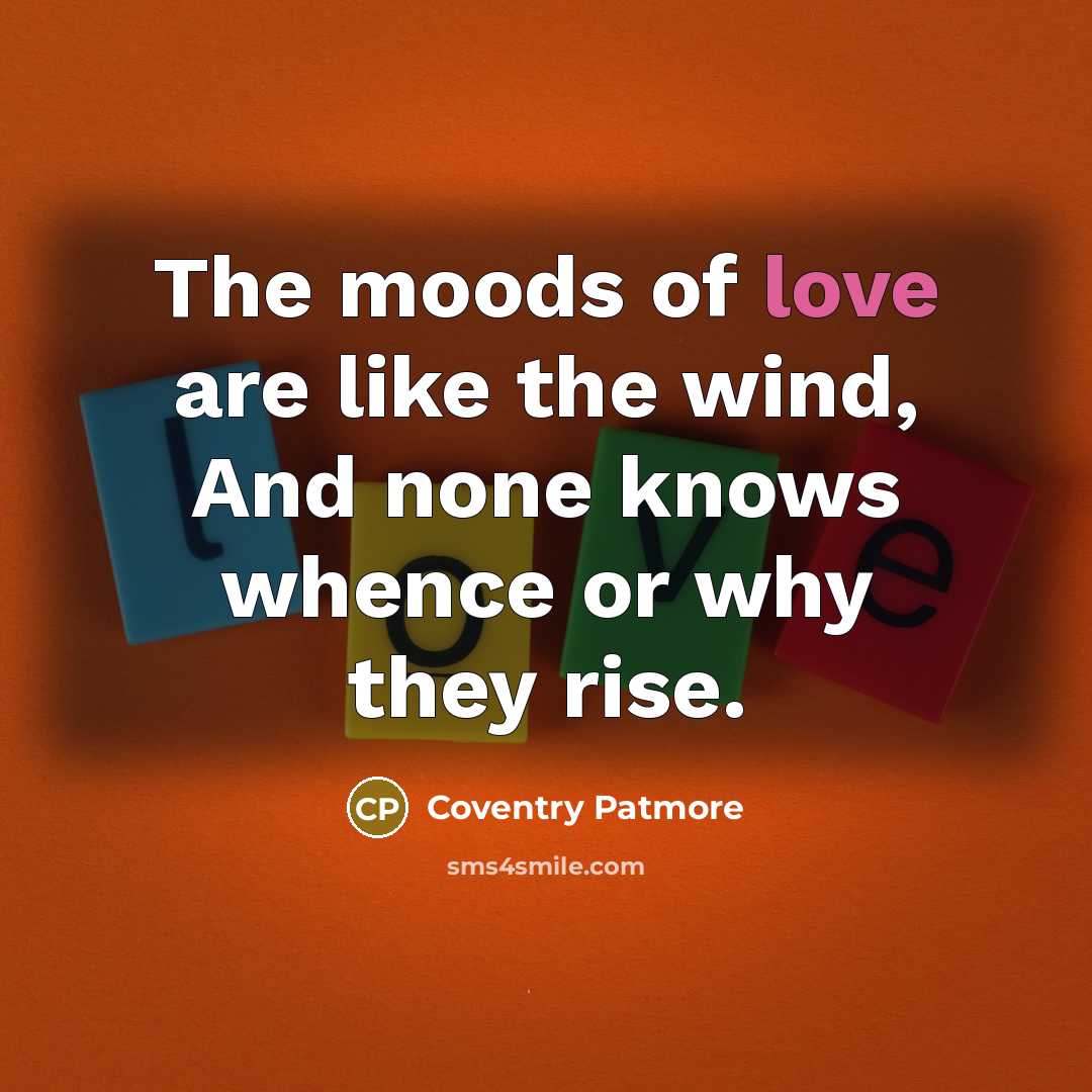“The moods of love are like the wind, And none…” quote by Coventry Patmore