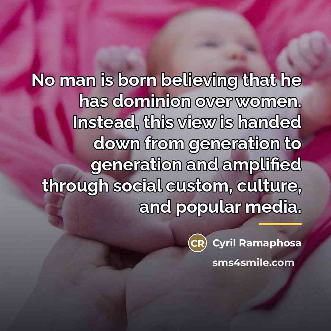“No man is born believing that he has dominion over…” quote by Cyril Ramaphosa