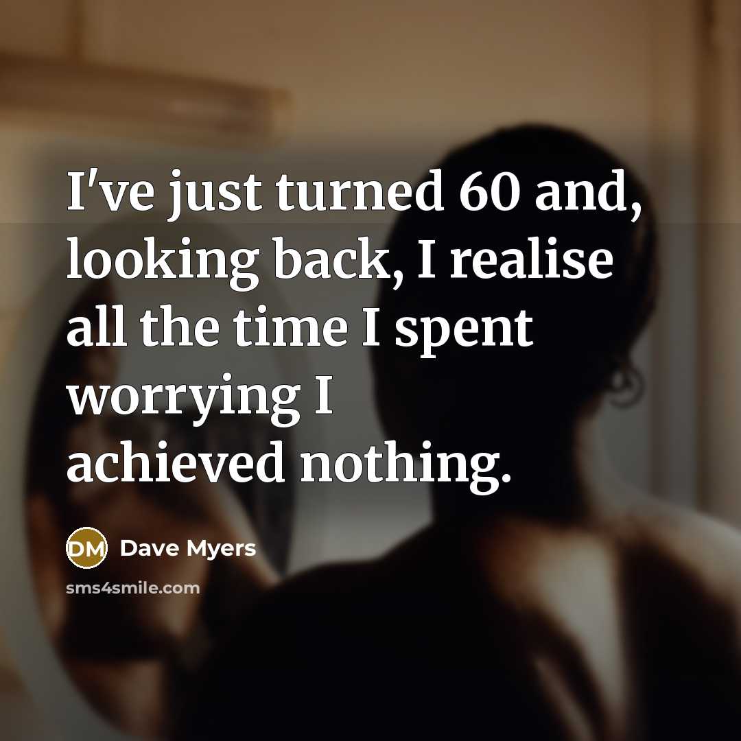 “I've just turned 60 and, looking back, I realise all…” quote by Dave Myers