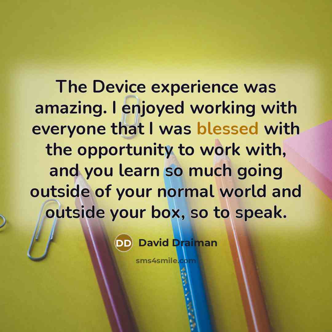 “The Device experience was amazing. I enjoyed working with everyone…” quote by David Draiman