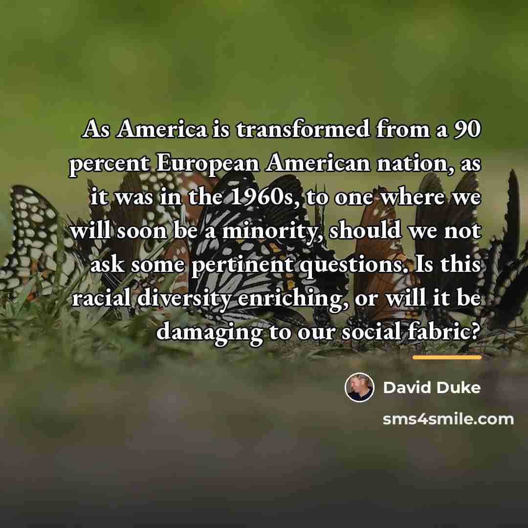 “As America is transformed from a 90 percent European American…” quote by David Duke
