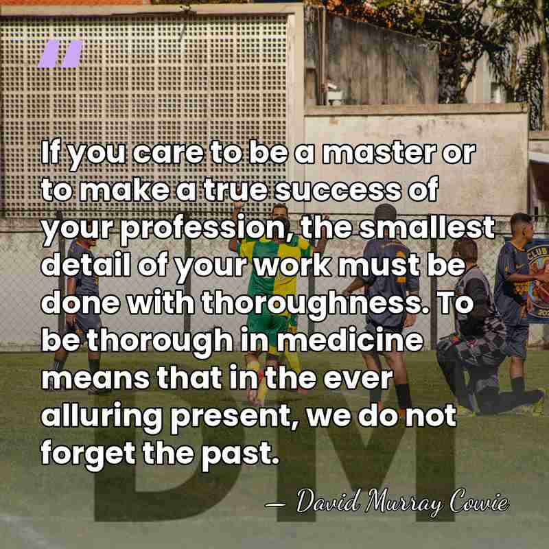 If you care to be a master or to make a true&hellip; - David Murray Cowie