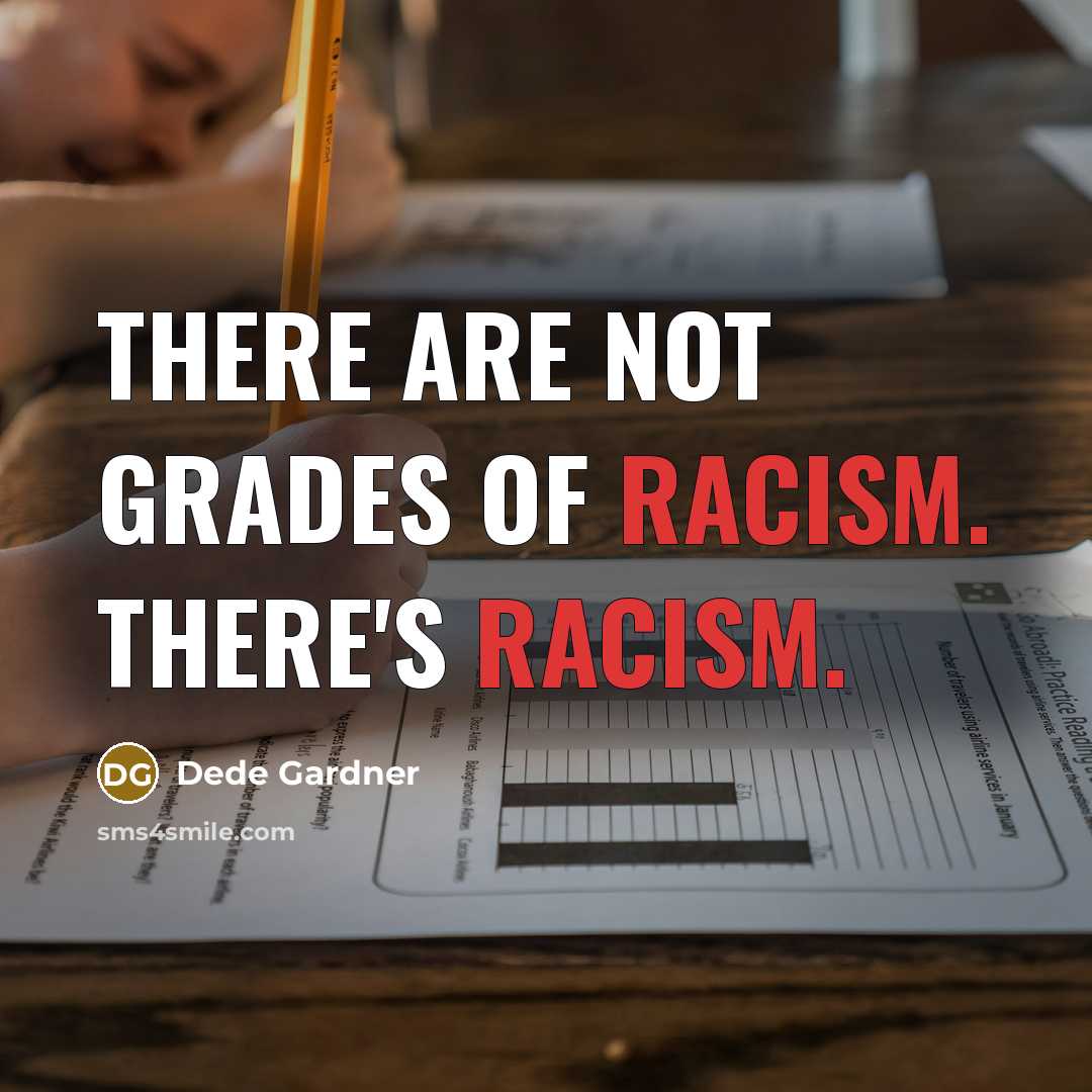 “There are not grades of racism. There's racism.…” quote by Dede Gardner