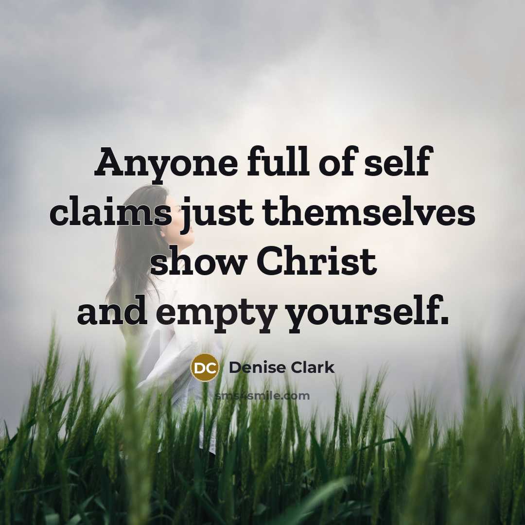 “Anyone full of self claims just themselves show Christ and…” quote by Denise Clark