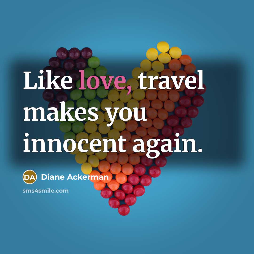 “Like love, travel makes you innocent again.…” quote by Diane Ackerman
