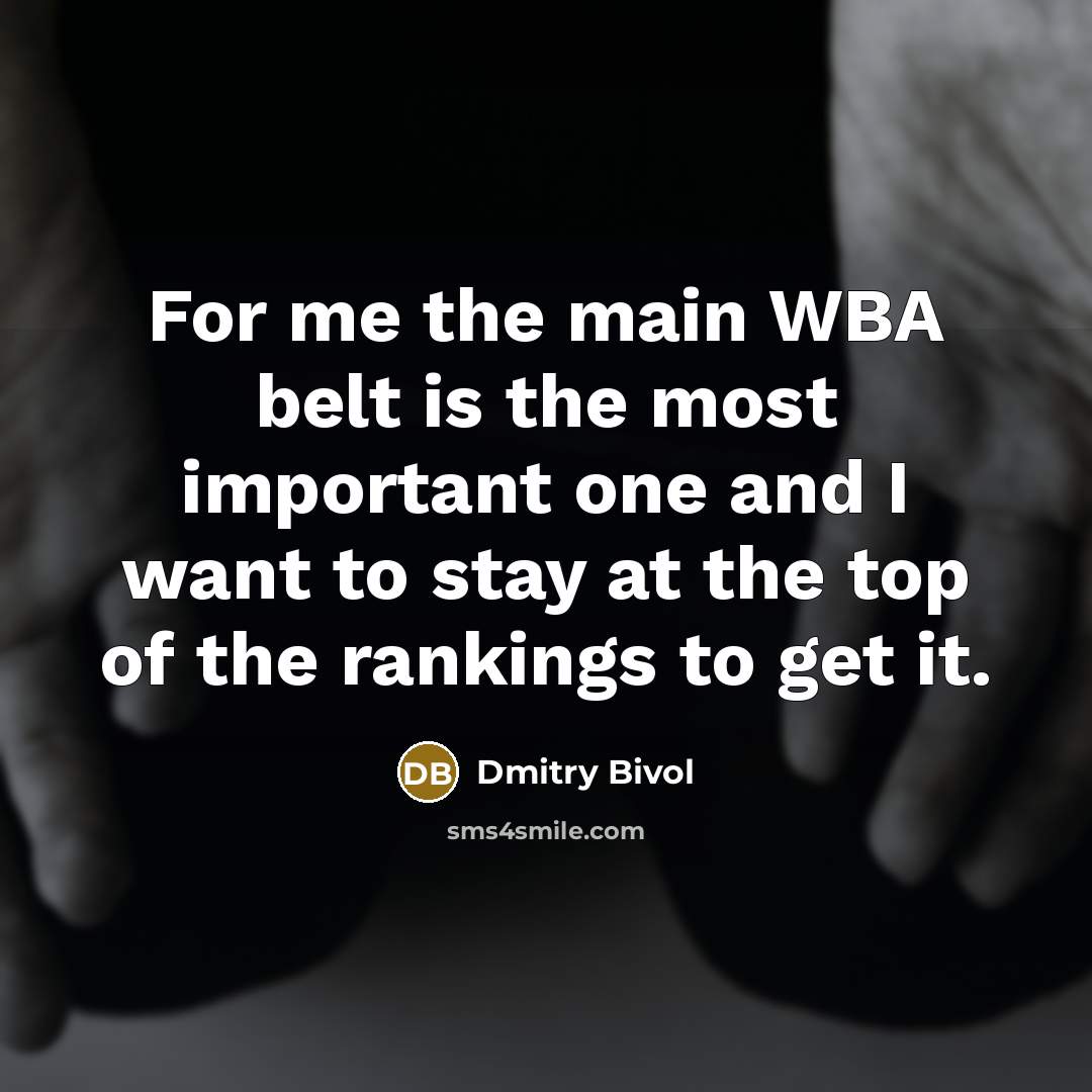 “For me the main WBA belt is the most important…” quote by Dmitry Bivol