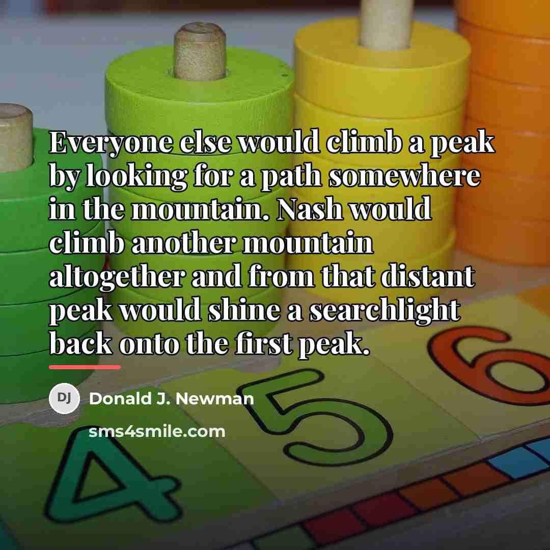 “Everyone else would climb a peak by looking for a…” quote by Donald J. Newman