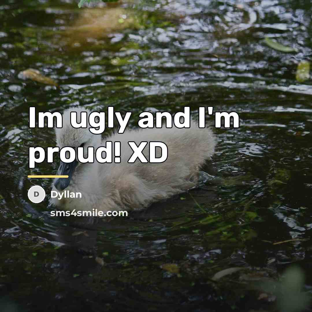 “Im ugly and I'm proud! XD…” quote by Dyllan