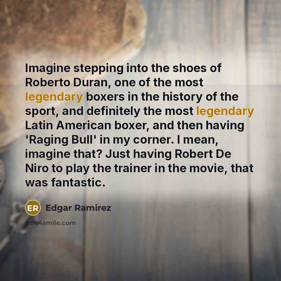 “Imagine stepping into the shoes of Roberto Duran, one of…” quote by Edgar Ramirez