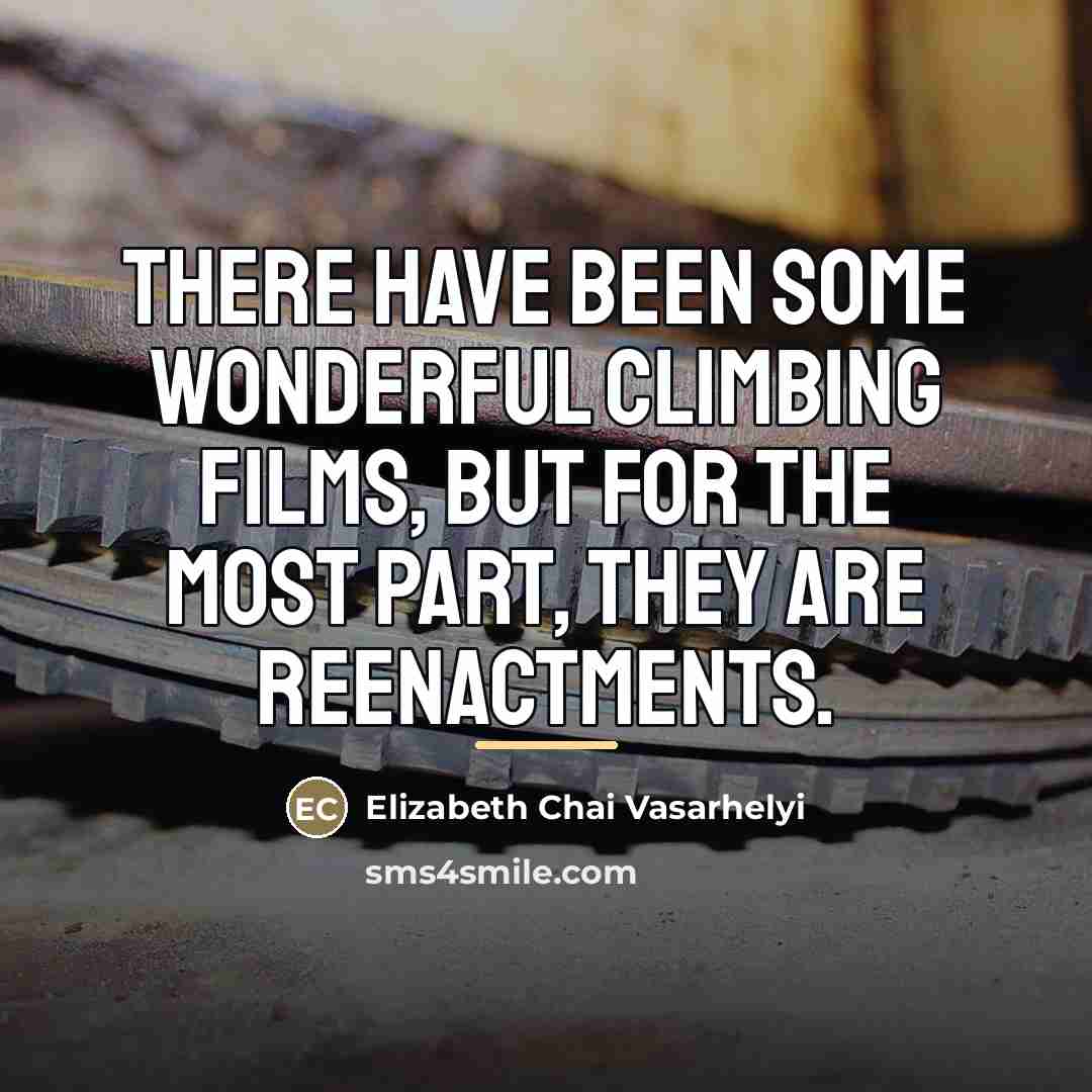 “There have been some wonderful climbing films, but for the…” quote by Elizabeth Chai Vasarhelyi