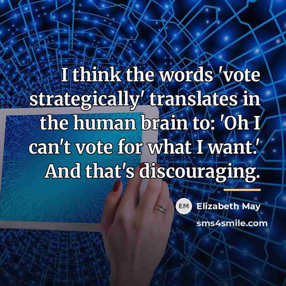 “I think the words 'vote strategically' translates in the human…” quote by Elizabeth May