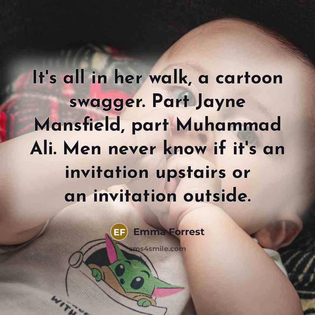 “It's all in her walk, a cartoon swagger. Part Jayne…” quote by Emma Forrest