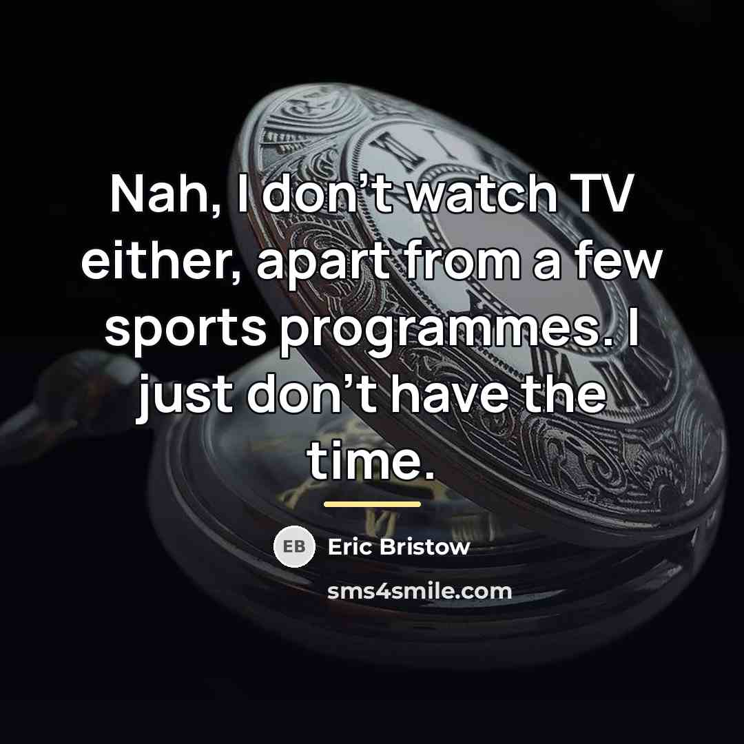 “Nah, I don't watch TV either, apart from a few…” quote by Eric Bristow