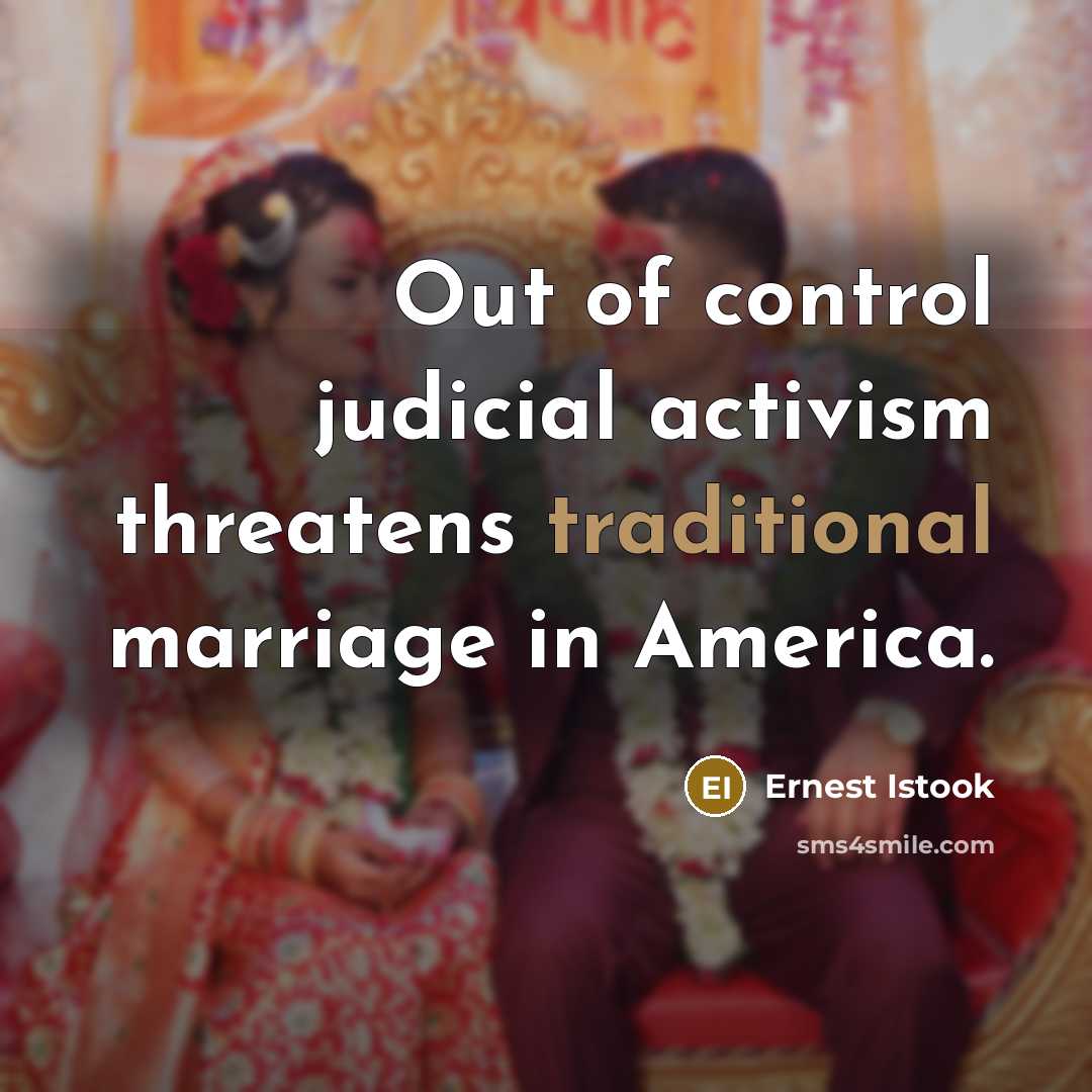 “Out of control judicial activism threatens traditional marriage in America.…” quote by Ernest Istook