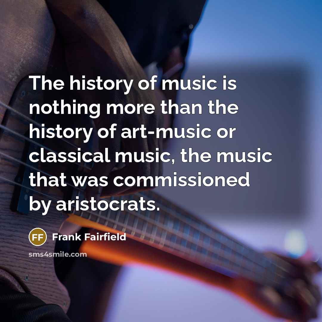 “The history of music is nothing more than the history…” quote by Frank Fairfield