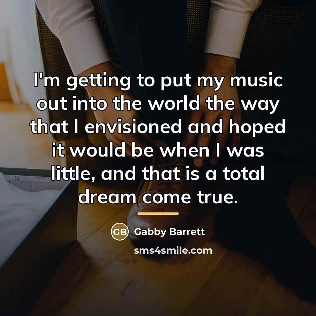 “I'm getting to put my music out into the world…” quote by Gabby Barrett