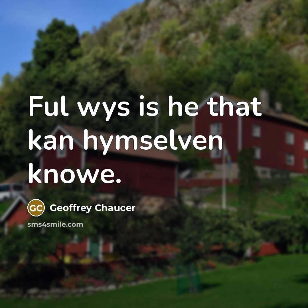“Ful wys is he that kan hymselven knowe.” quote by Geoffrey Chaucer