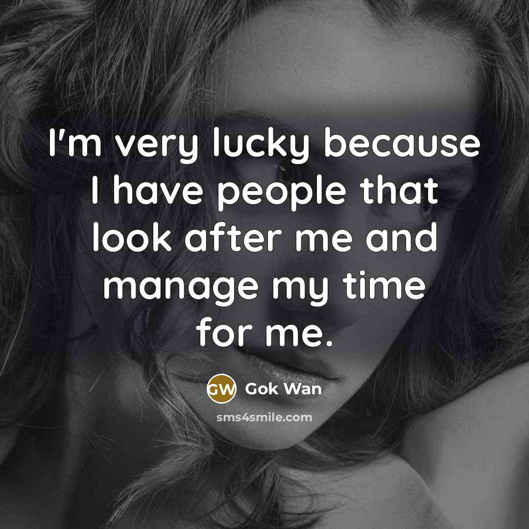 “I'm very lucky because I have people that look after…” quote by Gok Wan