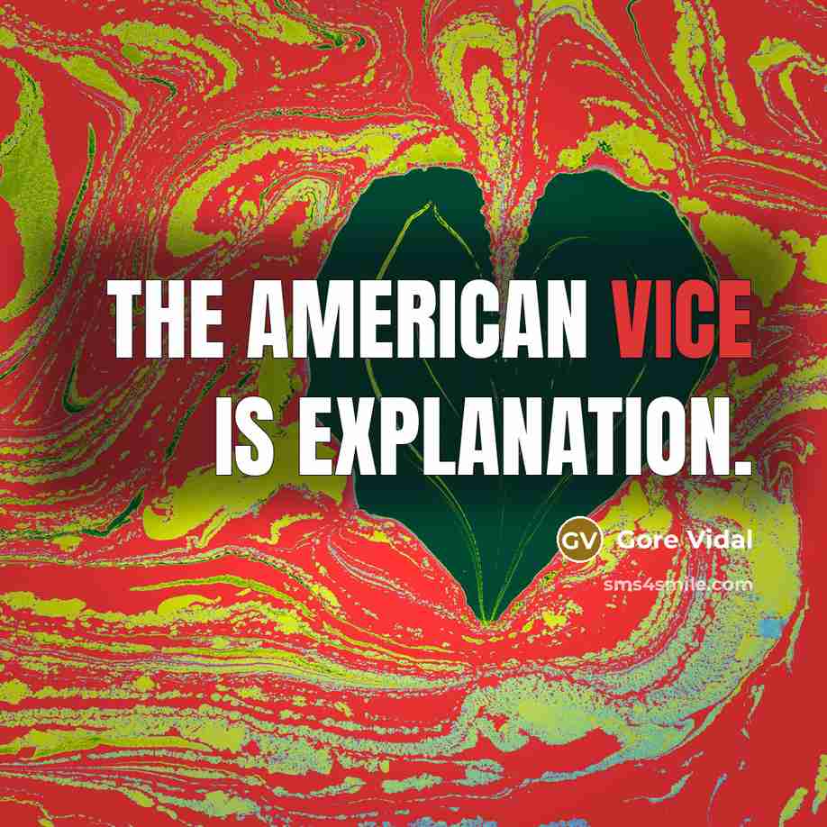 “The American vice is explanation.” quote by Gore Vidal