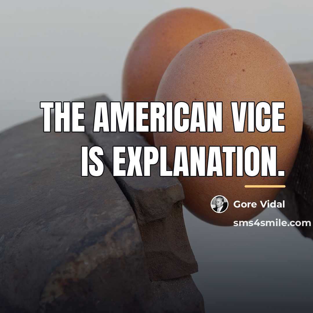“The American vice is explanation.…” quote by Gore Vidal