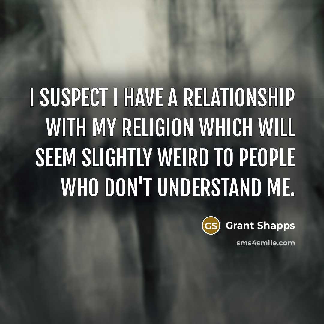 “I suspect I have a relationship with my religion which…” quote by Grant Shapps